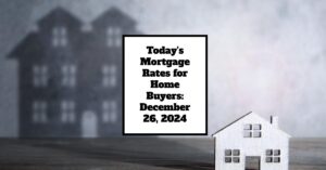 Today's Mortgage Rates for Homebuyers: December 26, 2024