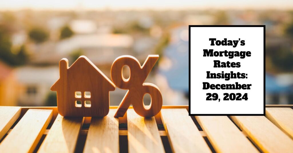 Today's Mortgage Rates Insights: December 29, 2024