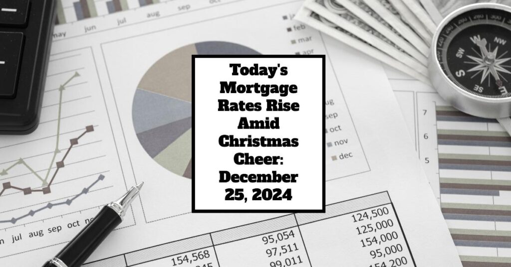 Today's Mortgage Rates Rise Amid Christmas Cheer: December 25, 2024