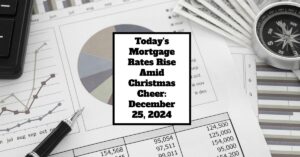 Today's Mortgage Rates Rise Amid Christmas Cheer: December 25, 2024