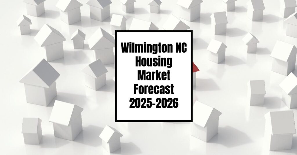Wilmington NC Housing Market Forecast for Next 2 Years: 2025-2026