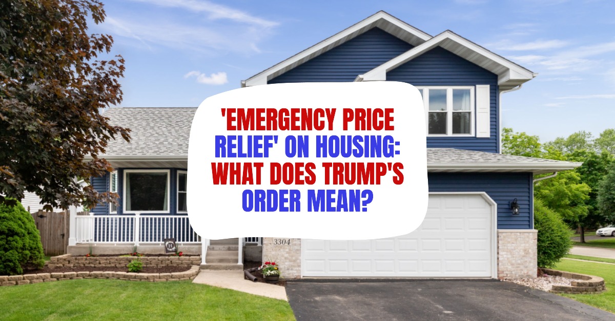 ‘Emergency Price Relief’ on Housing: What Does Trump’s Order Mean?