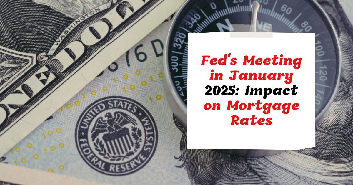 Fed’s Meeting in January 2025: Impact on Mortgage Rates