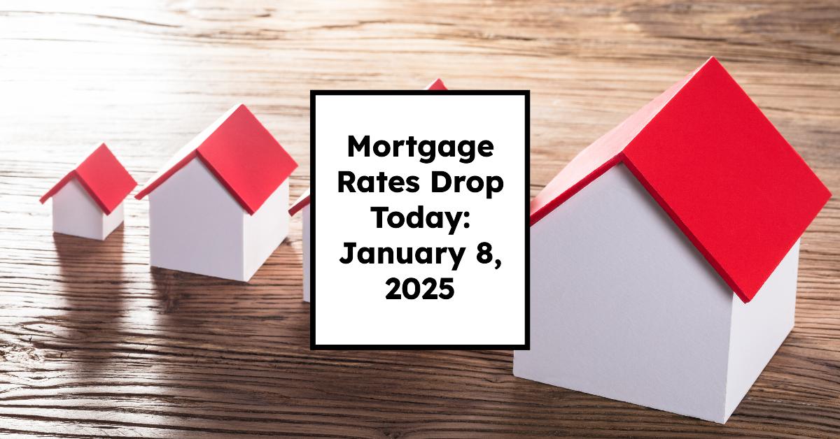 Mortgage Rates Drop Today: January 8, 2025 Trends and Insights