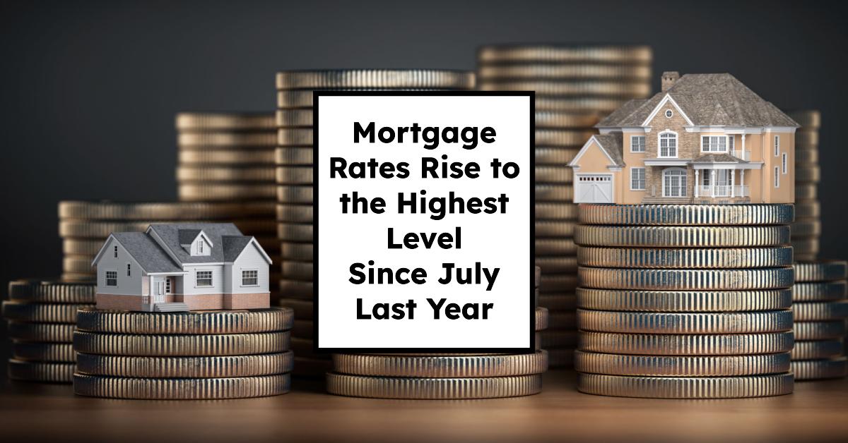 Mortgage Rates Rise to the Highest Level Since July Last Year