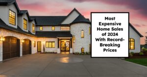 Most Expensive Home Sales of 2024 With Record-Breaking Prices
