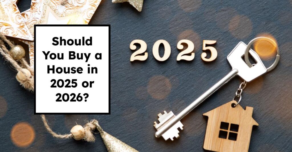 Should You Buy a House in 2025 or 2026: Experts Weign In