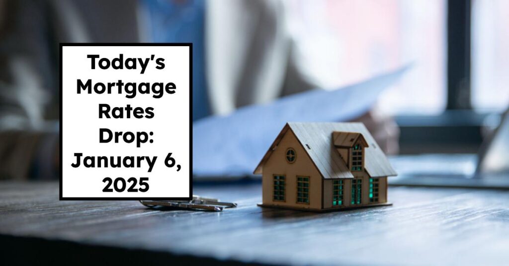 Today's Mortgage Rates Drop: January 6, 2025 Insights