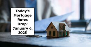 Today's Mortgage Rates Drop: January 6, 2025 Insights