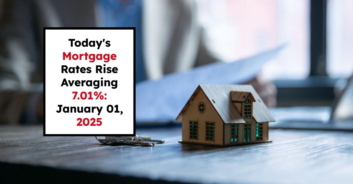 Today’s Mortgage Rates Rise Averaging 7.01%: January 01, 2025
