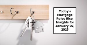 Today's Mortgage Rates Rise: Insights for January 02, 2025