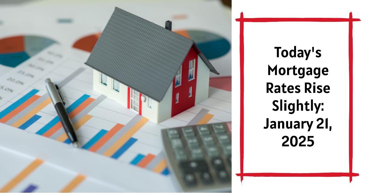 Today’s Mortgage Rates Rise Slightly: January 21, 2025 Trends