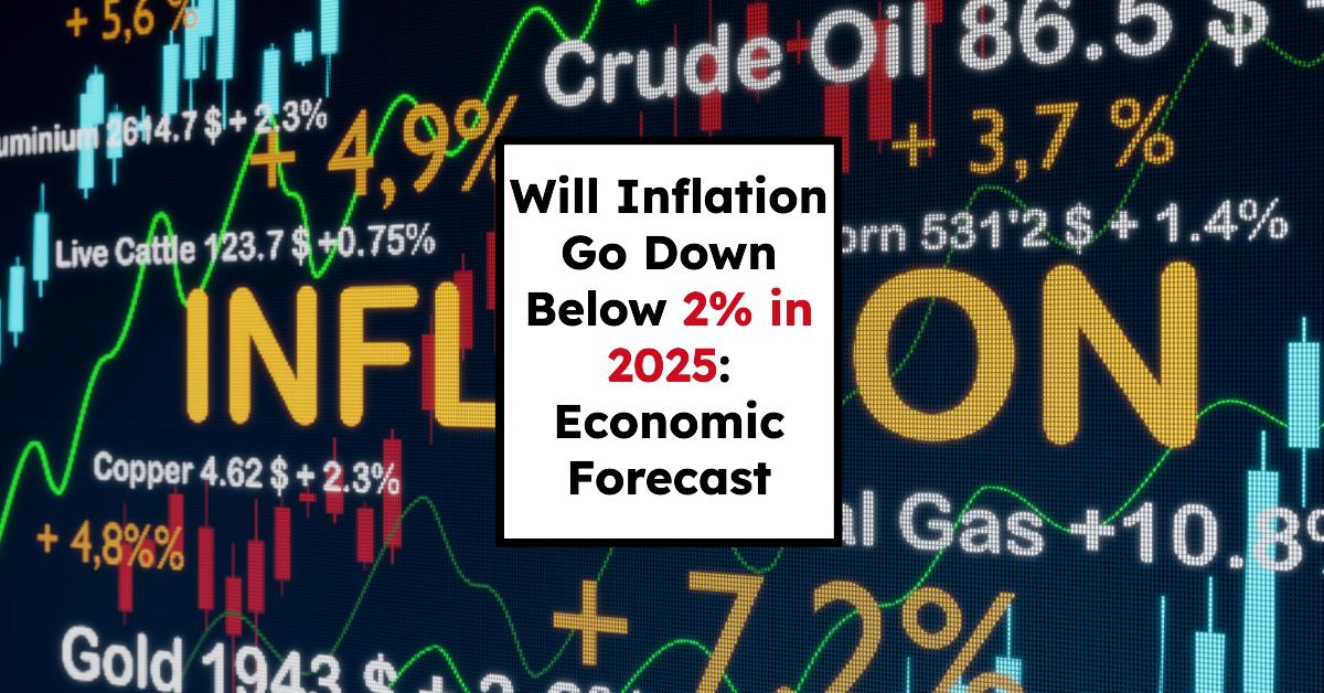 Will Inflation Go Down Below 2% in 2025: Economic Forecast