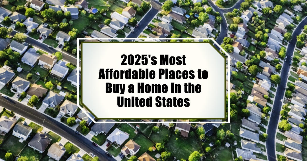 2025’s Most Affordable Places to Buy a Home in the U.S.