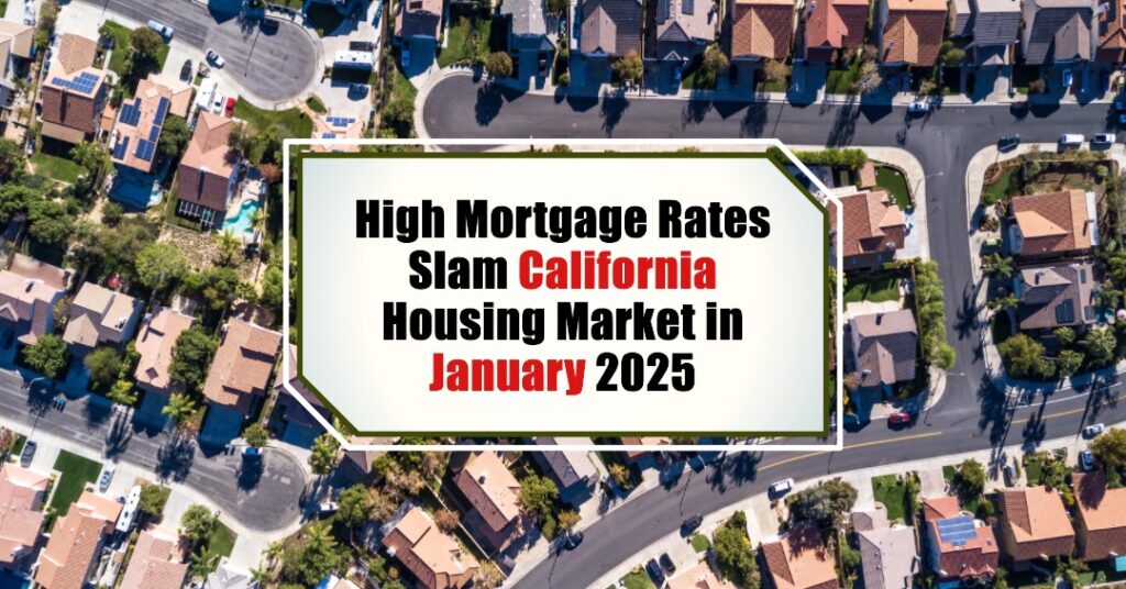 High Mortgage Rates Slam California Housing Market in January 2025