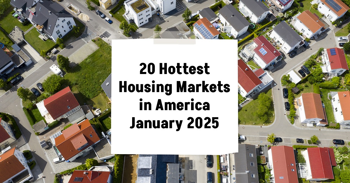 20 Hottest Housing Markets in America – January 2025