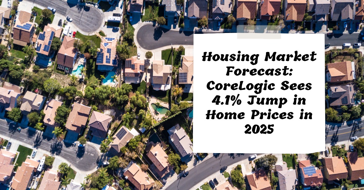 Housing Market Forecast: CoreLogic Sees 4.1% Jump in Home Prices in 2025