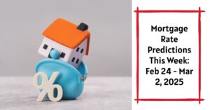Mortgage Rate Predictions This Week: February 24 - March 2, 2025