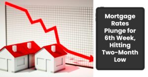 Mortgage Rates Plunge for 6th Week, Hitting Two-Month Low