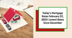 Today’s Mortgage Rates February 22, 2025: Lowest Rates Since December