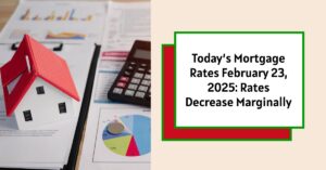 Today’s Mortgage Rates February 23, 2025: Rates Decrease Marginally