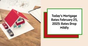 Today's Mortgage Rates: February 25, 2025 - Rates Drop Mildly Again