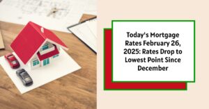 Today's Mortgage Rates February 26, 2025: Rates Drop to Lowest Point