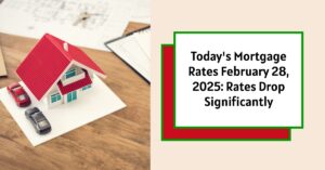 Today's Mortgage Rates February 28, 2025: Rates Drop Significantly