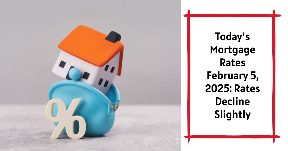 Today’s Mortgage Rates February 5, 2025: Rates Decline Slightly