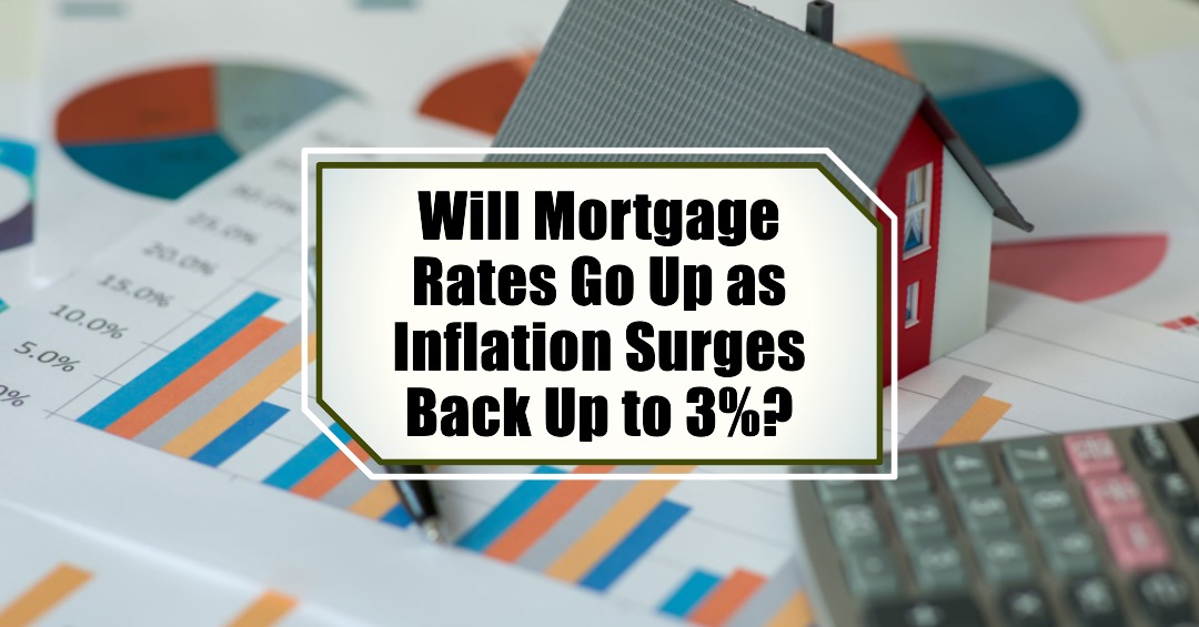Will Mortgage Rates Go Up as Inflation Surges Back Up to 3%
