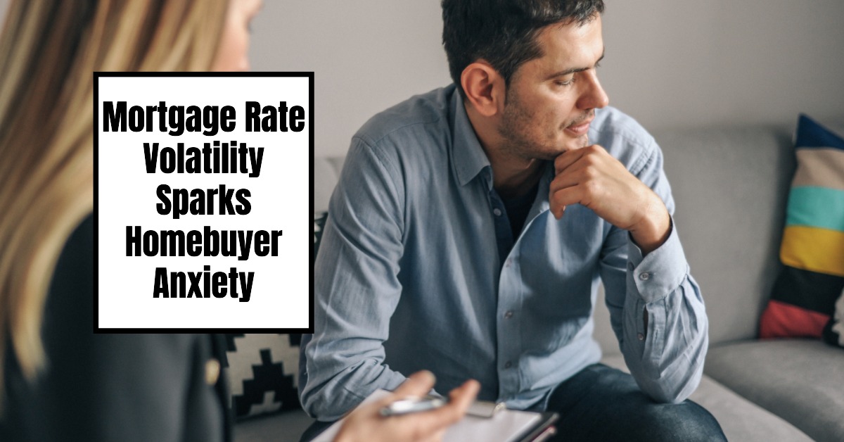 2025 Mortgage Rate Volatility Sparks Home Buyer Anxiety