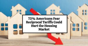 72% Americans Fear Reciprocal Tariffs Could Hurt the Housing Market