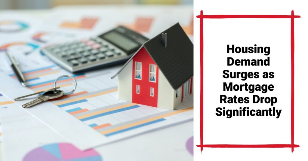 Housing Demand Surges as Mortgage Rates Drop Significantly