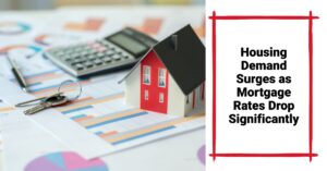 Housing Demand Surges as Mortgage Rates Drop Significantly