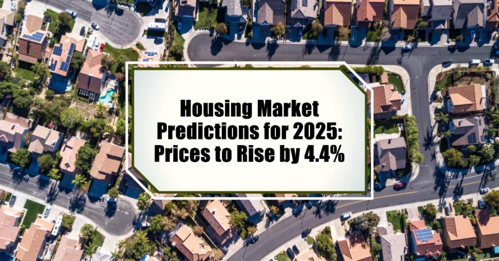 Housing Market Predictions for 2025: Prices to Rise by 4.4%