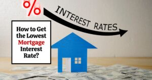 How to Get the Lowest Mortgage Interest Rate in 2025?