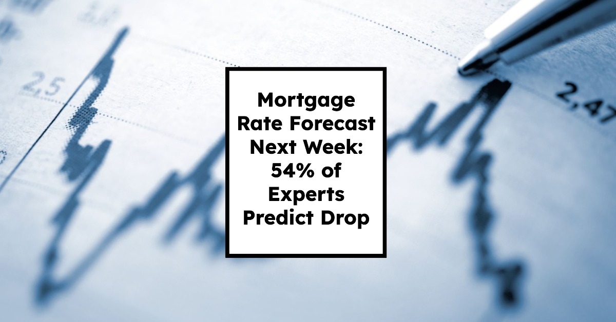Mortgage Rate Forecast Next Week: 54% of Experts Predict Drop