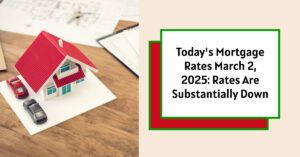 Today's Mortgage Rates March 2, 2025: Rates Are Substantially Down