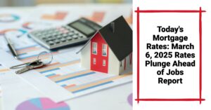 Today's Mortgage Rates: March 6, 2025 - Rates Plunge Ahead of Jobs Report