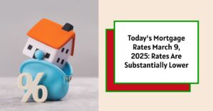 Today's Mortgage Rates March 9, 2025: Rates Are Substantially Lower