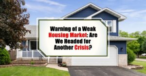 Warning of a Weak Housing Market: Are We Headed for Another Crisis?