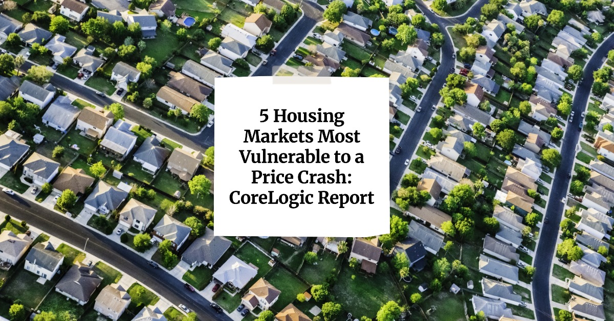 5 Housing Markets Most Vulnerable to a Price Crash: CoreLogic Report
