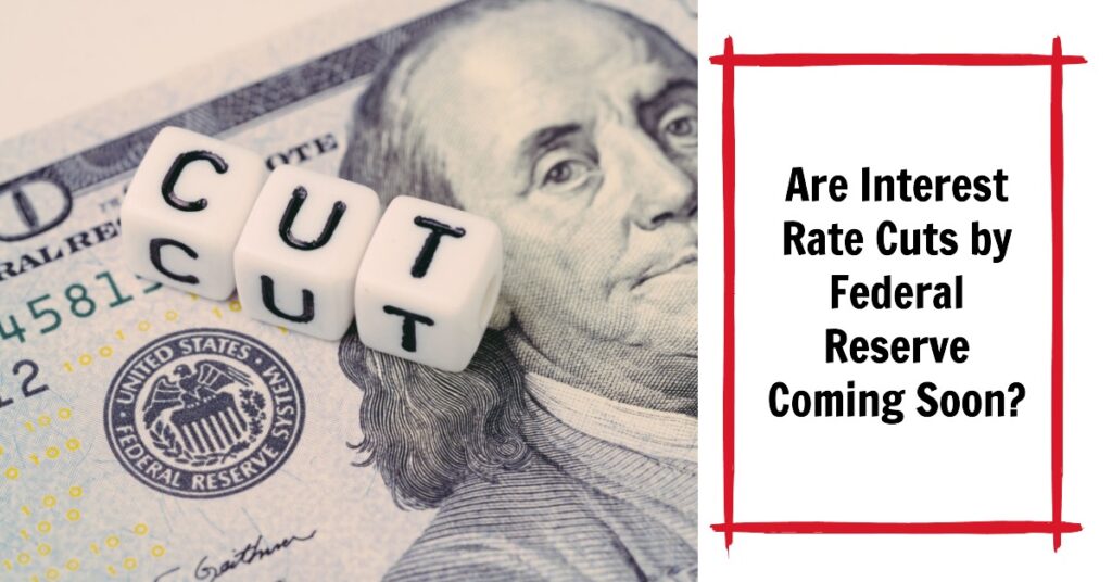 Are Interest Rate Cuts by Federal Reserve Coming Soon?