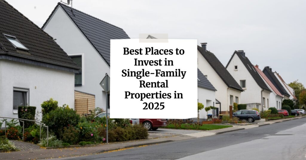 Best Places to Invest in Single-Family Rental Properties in 2025