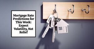 Mortgage Rate Predictions for This Week: Expect Volatility, Not Relief