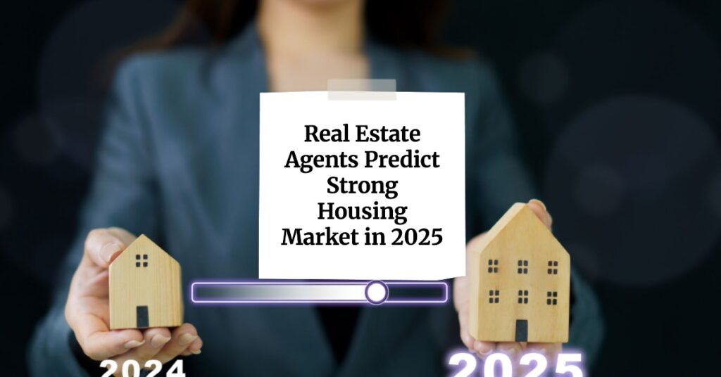 Real Estate Agents Predict Strong Housing Market in 2025