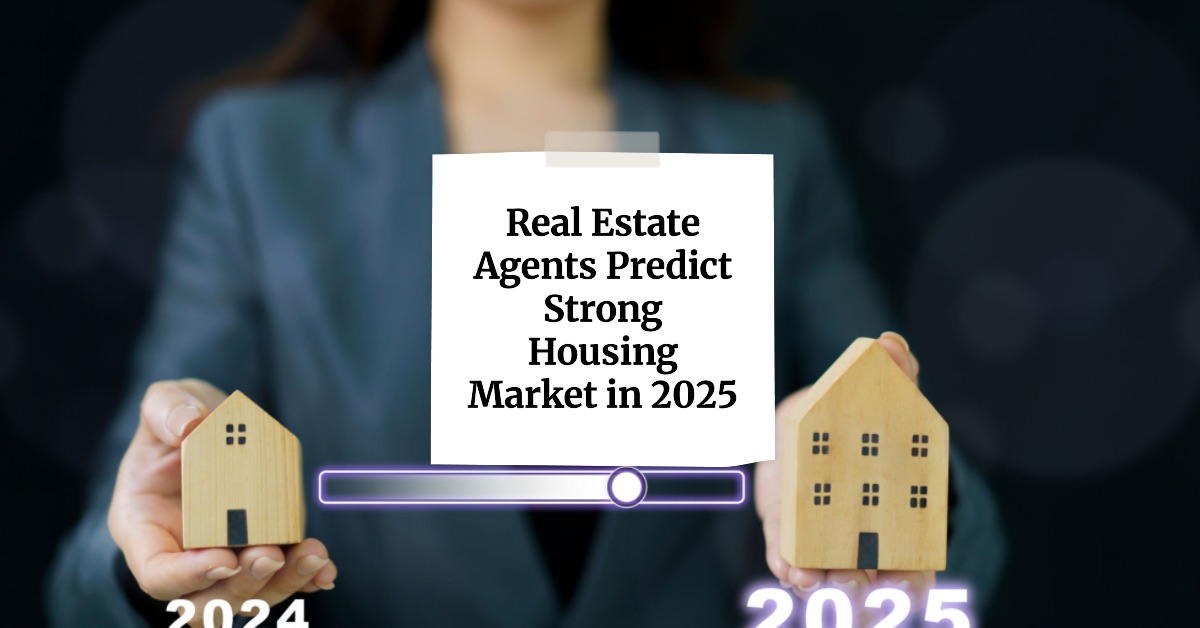 Housing Market Predictions for 2025 by Real Estate Agents