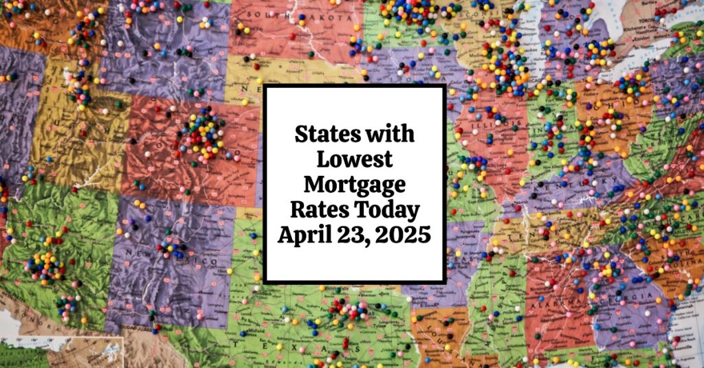 States with Lowest Mortgage Rates Today - April 23, 2025