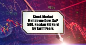 Stock Market Meltdown: Dow, S&P 500, Nasdaq Hit Hard by Tariff Fears