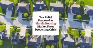 Tax Relief Proposed as Florida Housing Market Faces Deepening Crisis